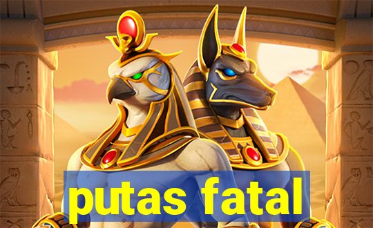 putas fatal